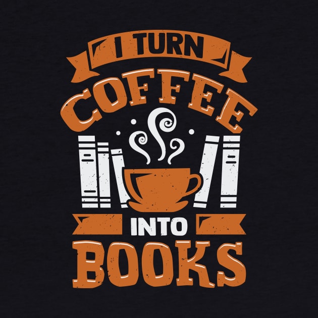 I Turn Coffee Into Books by Dolde08